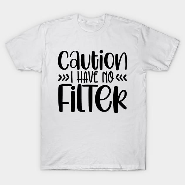 caution I have NO Filter T-Shirt by The Wicker Moon